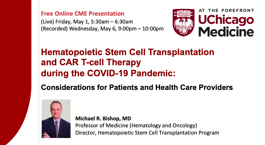 芝加哥大学医学中心在线继续医学教育系列：COVID-19期间的造血干细胞移植和CAR T细胞免疫疗法